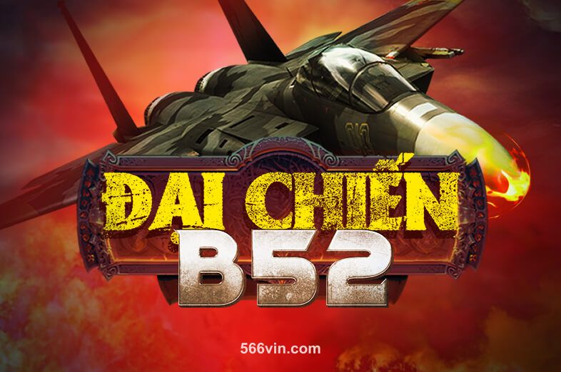 Đại Chiến B52 tại 566vin
